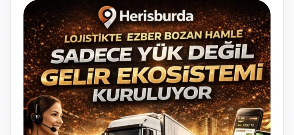 Herisburda’dan Lojistikte Ezber Bozan Hamle: Sadece Yük Değil, Gelir Ekosistemi Kuruluyor